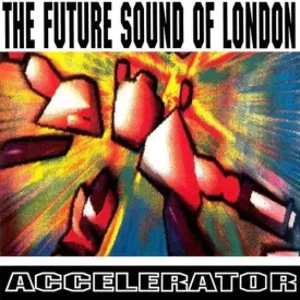 The Future Sound Of London - Accelerator LP